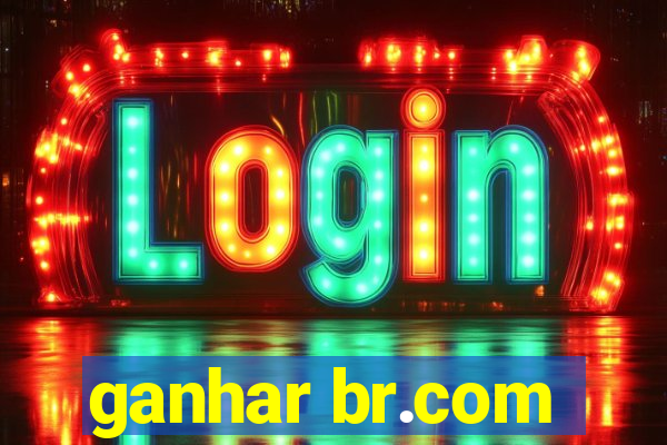 ganhar br.com